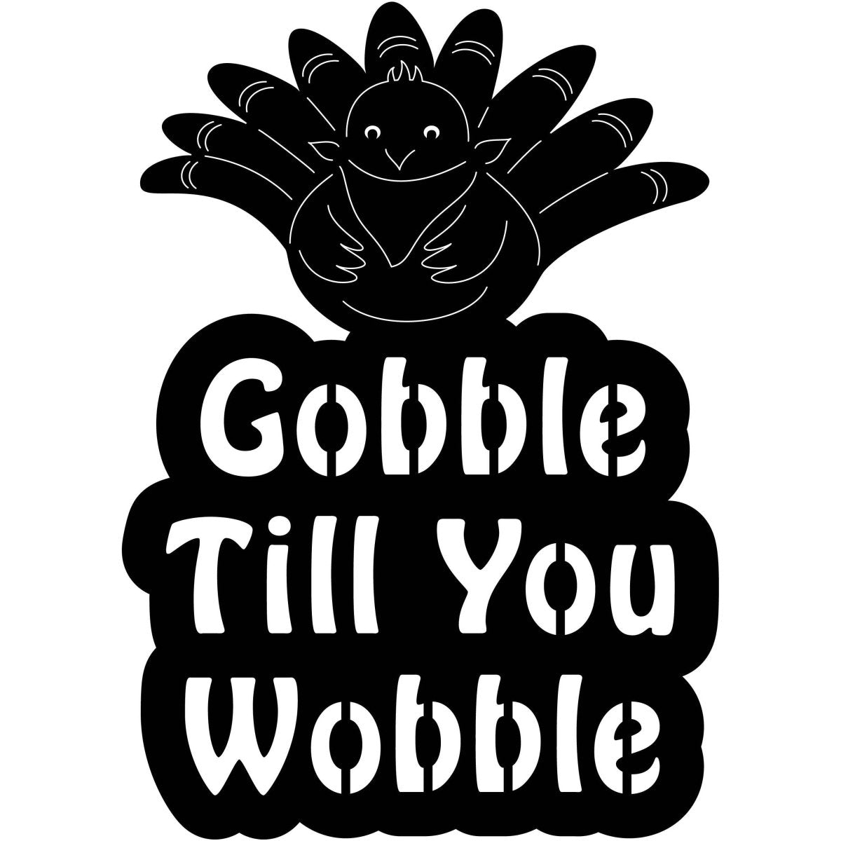 Gobble till you Wobble 2 DXF File Cut Ready for CNC