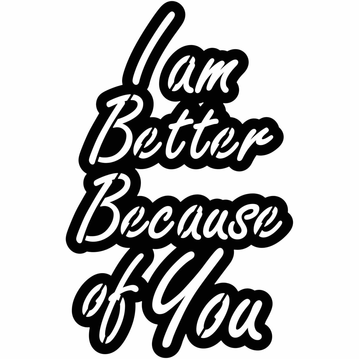 I am Better Because of You Sign Free DXF files cut ready for CNC-DXFforCNC.com